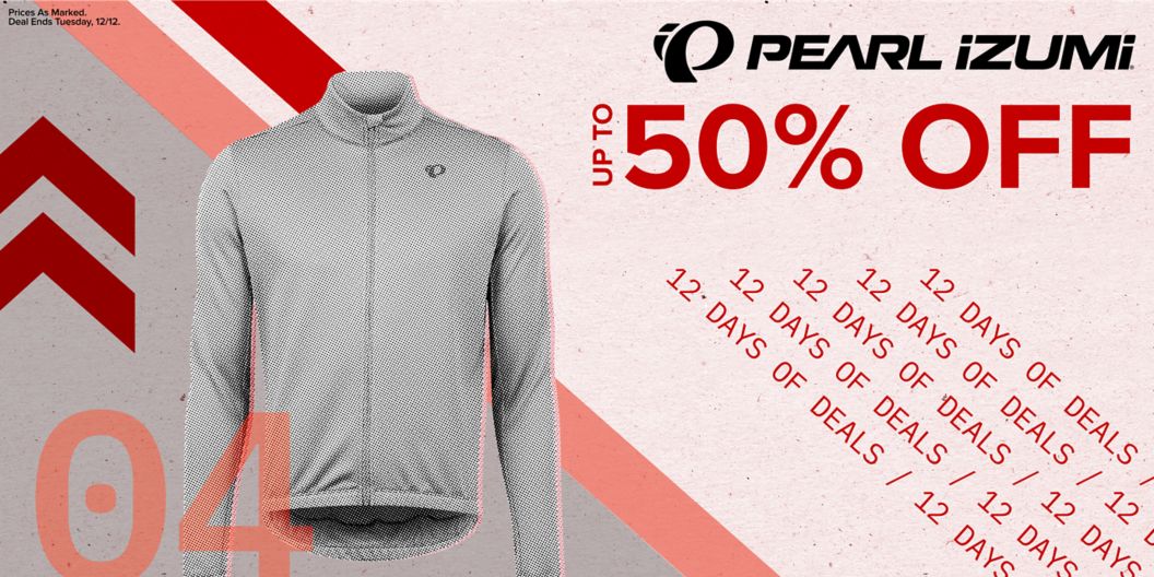 Pearl Izumi up to 50% off text reads above 12 days of deals text. On the left is a jersey and dash and chevron graphics next to a 04 indicating the day of the deal. Prices as marked. Deal ends Tuesday, 12/12 disclaimer. 