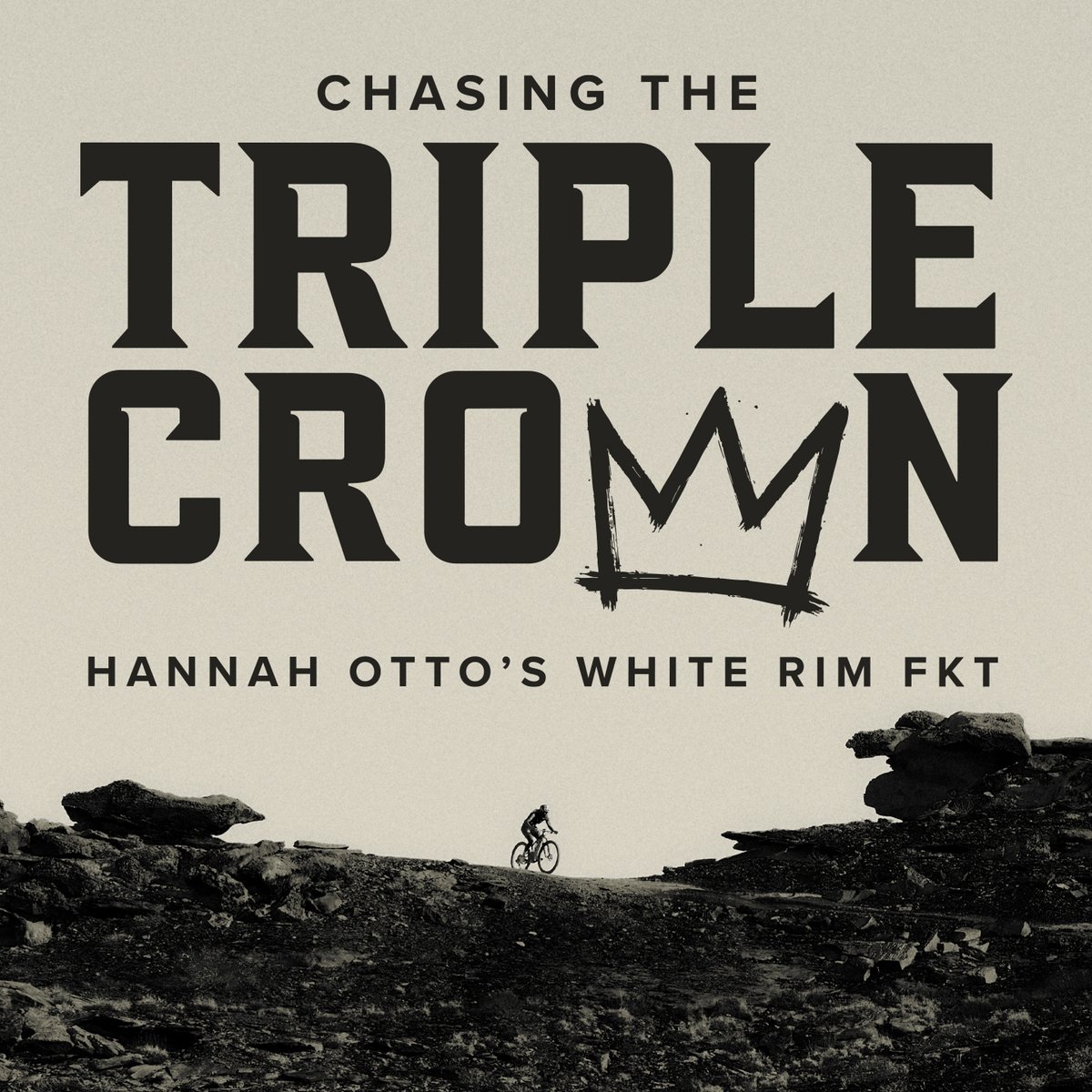 The film title, “CHASING THE TRIPLE CROWN HANNAH OTTO'S WHITE RIM FKT" above a silhouette of a lone cyclist riding along a rocky landscape, with a stylized crown symbol replacing the "W" in "CROWN".